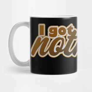 I Got Nothing Mug